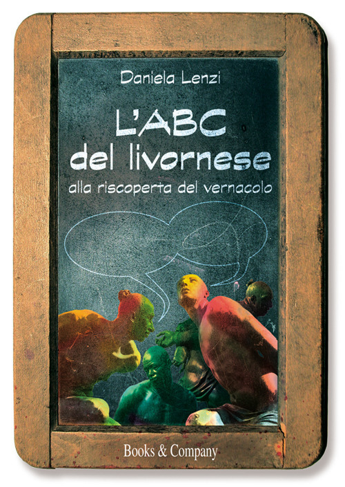 L'ABC del livornese. Alla riscoperta del vernacolo. Nuova ediz.