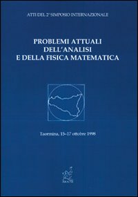 Problemi attuali dell'analisi e della fisica matematica. Atti del 2º Simposio internazionale (Taormina, 15-18 ottobre 1998)