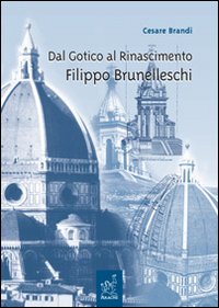 Dal Gotico al Rinascimento. Filippo Brunelleschi. Lezioni