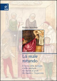 Lo male rotundo. Il lessico della fisiologia e della patologia nei trattati di peste fra Quattro e Cinquecento