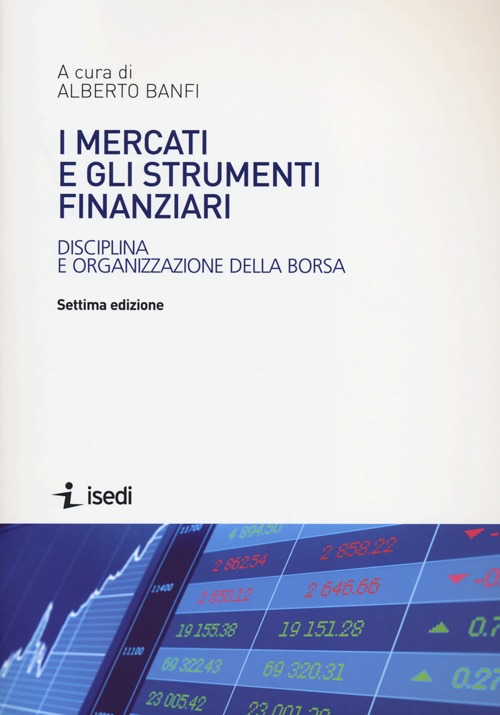 I mercati e gli strumenti finanziari. Disciplina e organizzazione della borsa