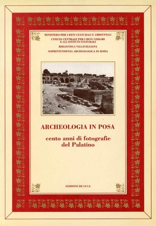 Archeologia in posa. Duecento anni di fotografie dal Palatino