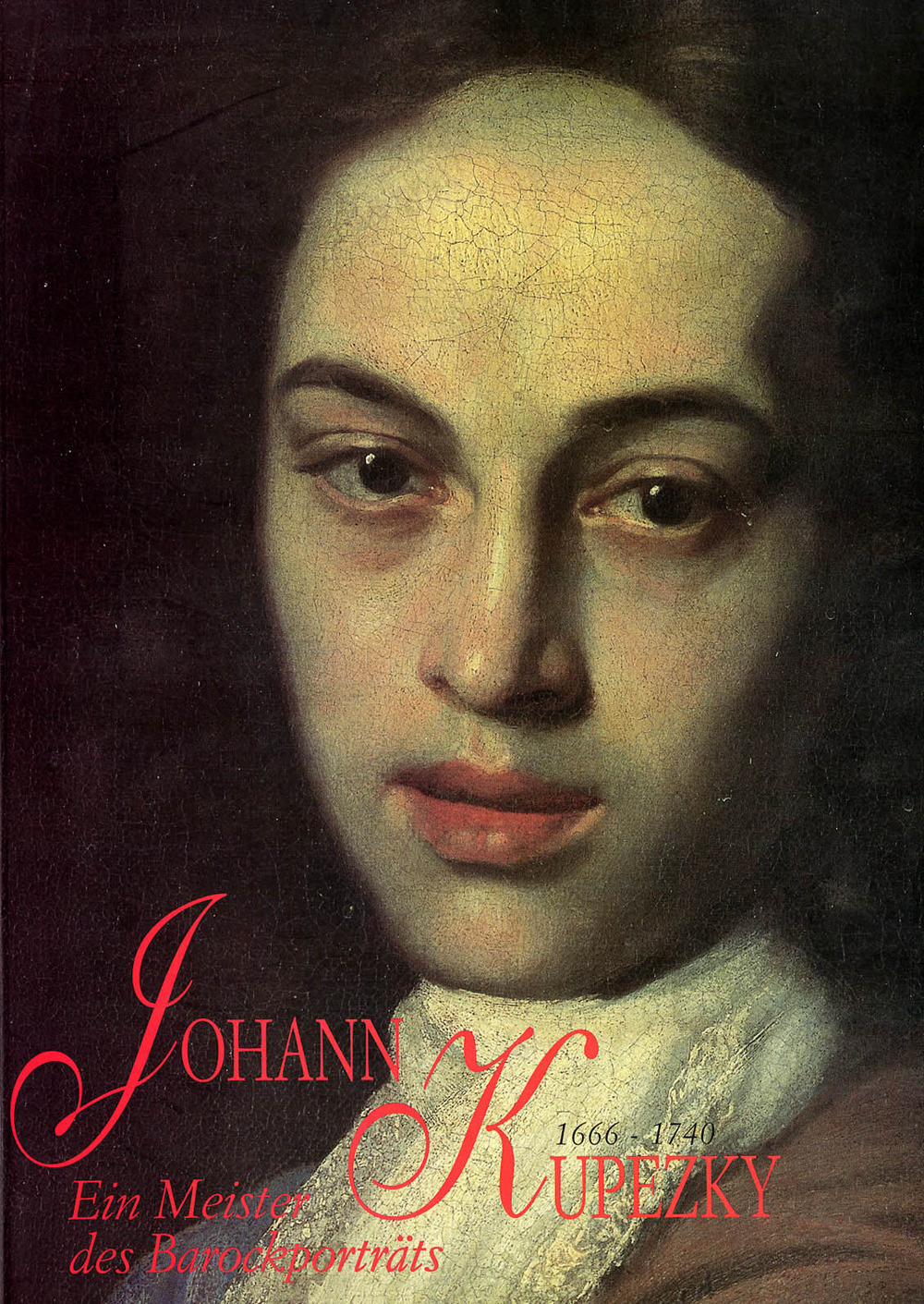 Johann Kupezky 1666-1740. Ein Meister des Barockportrats