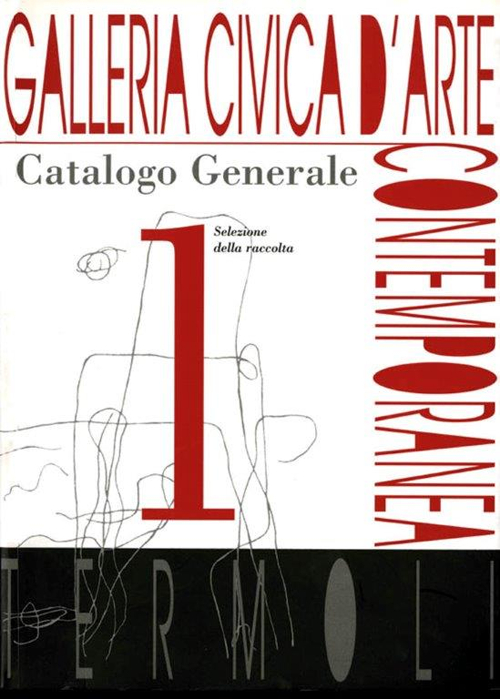 Galleria civica d'Arte contemporanea. Catalogo generale. Ediz. illustrata. Vol. 1