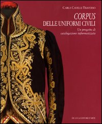Corpus delle uniformi civili. Un progetto di catalogazione informatizzata. Ediz. illustrata