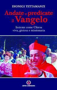 Andate e predicate il vangelo insieme come Chiesa viva, gioiosa e missionaria