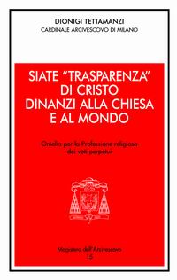 Siate «trasparenza» di Cristo dinanzi alla Chiesa e al mondo. Omelia per la professione religiosa dei voti perpetui