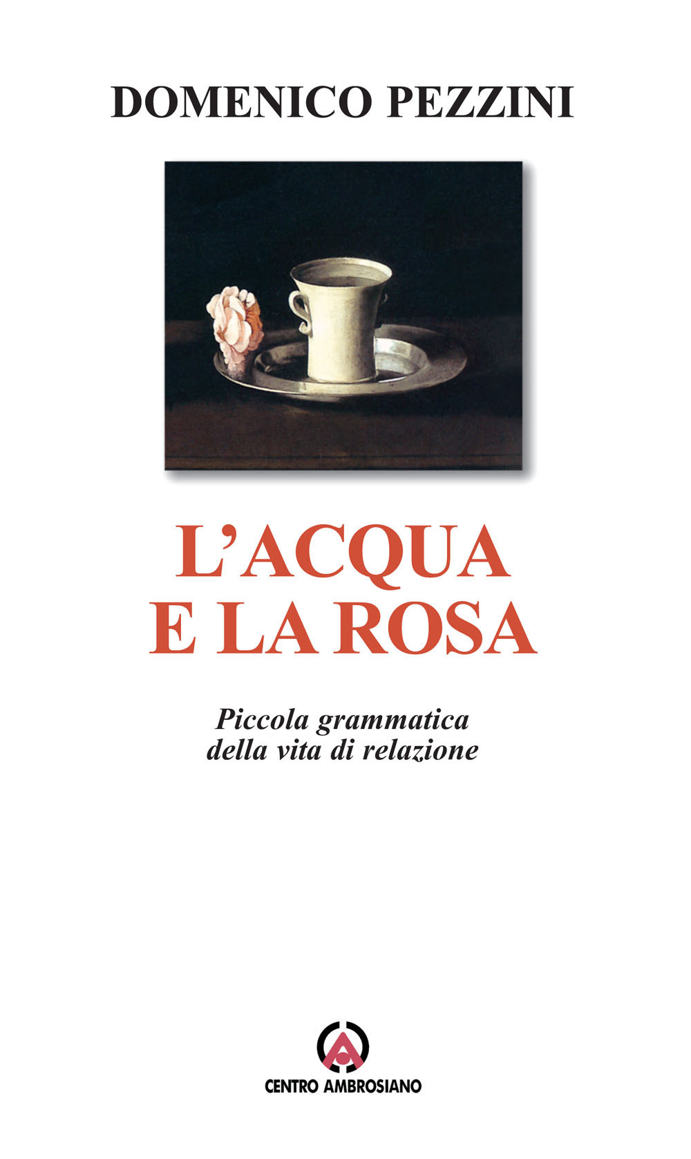 L'acqua e la rosa. Piccola grammatica della vita di relazione