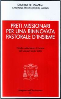 Preti missionari per una rinnovata pastorale d'insieme. Omelia nella Messa Crismale del Giovedì Santo 2006