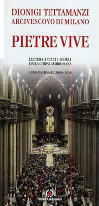 Pietre vive. Lettera a tutti i fedeli della Chiesa Ambrosiana. Anno Pastorale 2009-2010