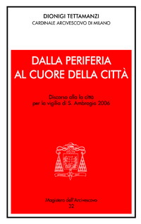 Dalla periferia al cuore della città. Discorso alla città per la Vigilia di S. Ambrogio 2006