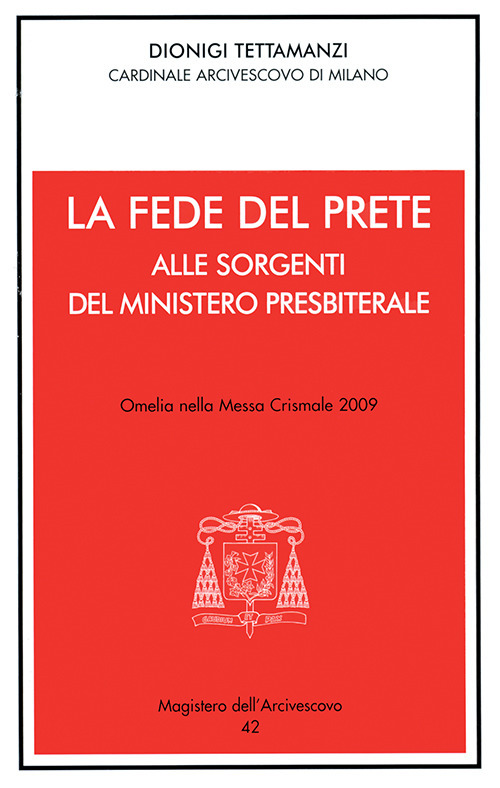 La fede del prete. Alle sorgenti del ministero presbiterale. Omelia nella messa crismale 2009