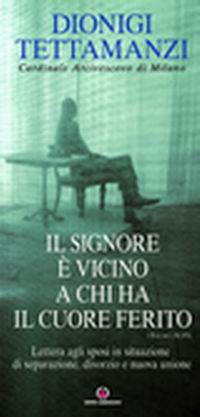 Il Signore è vicino a chi ha il cuore ferito. Lettera agli sposi in situazione di separazione, divorzio e nuova unione
