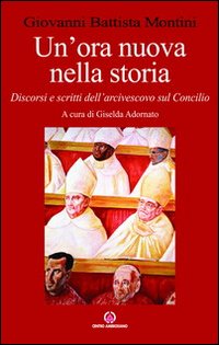 Un'ora nuova nella storia. Discorsi e scritti dell'arcivescovo sul Concilio
