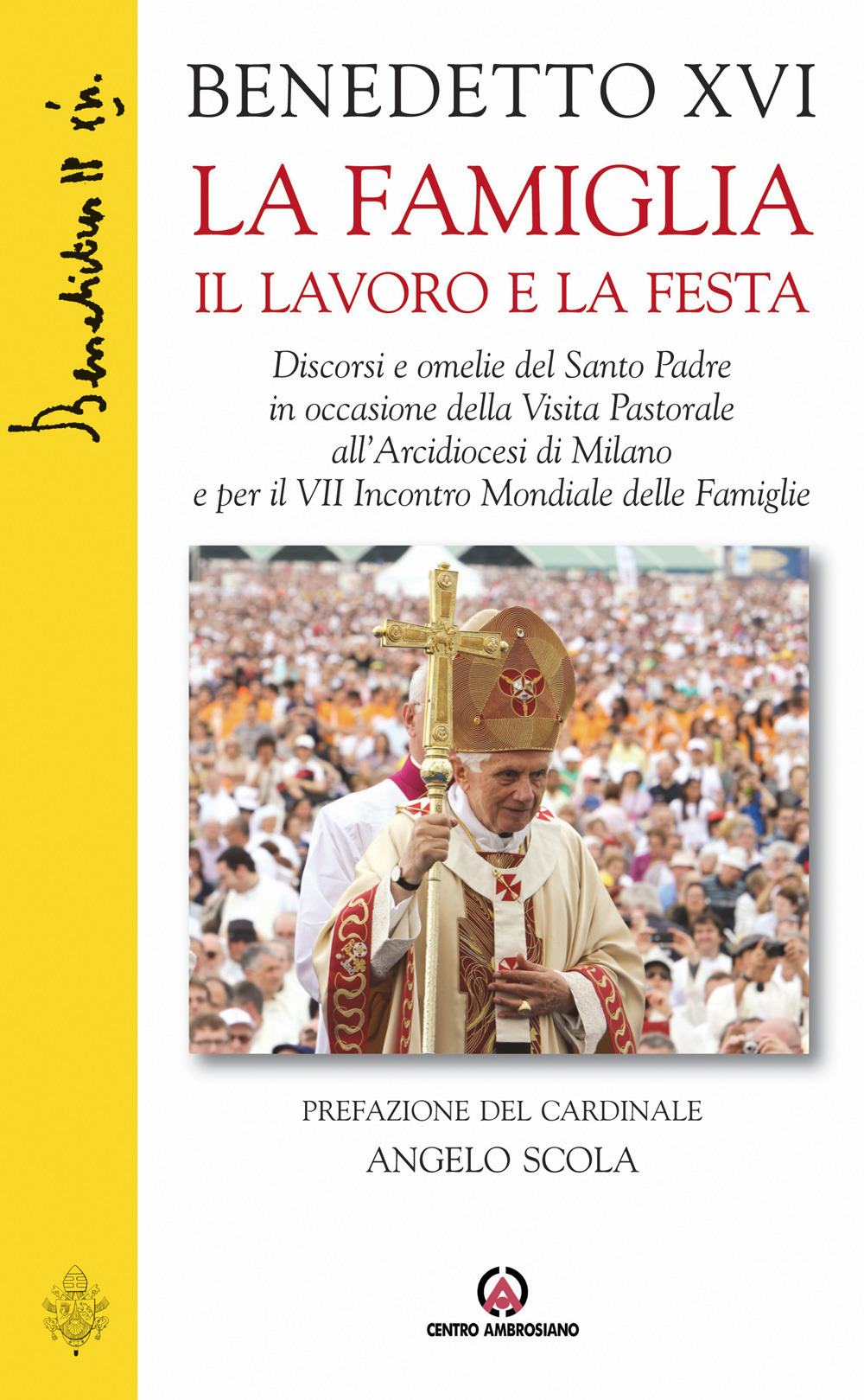 La famiglia il lavoro e la festa. Discorsi e omelie del Santo Padre in occasione della Visita Pastorale all'Arcidiocesi di Milano e per il VII Incontro Mondiale...