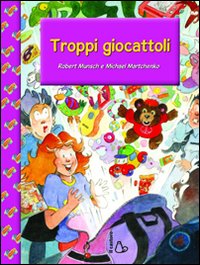 Troppi giocattoli. Ediz. illustrata