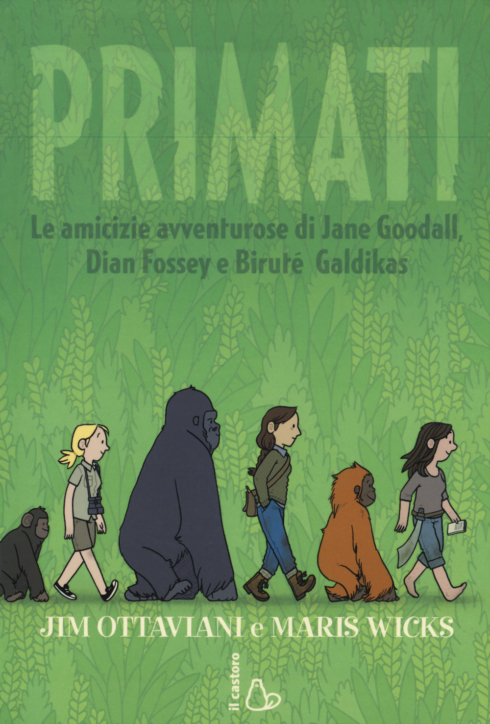 Primati. Le amicizie avventurose di Jane Goodall, Dian Fossey e Biruté Galdikas