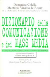 Dizionario della comunicazione e dei mass media. Lo strumento ideale per aprire le porte del linguaggio, della comunicazione, delle nuove tecnologie...