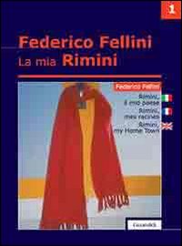 La mia Rimini. Ediz. italiana, inglese e francese. Vol. 1: Rimini. Il mio paese