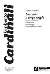 Una vita a largo raggio. Umberto Cardinali, un racconto biografico