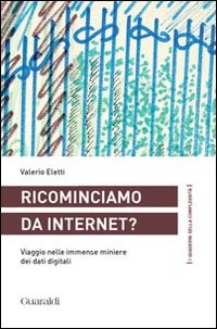 Ricominciamo da internet? Viaggio nelle immense miniere dei dati digitali