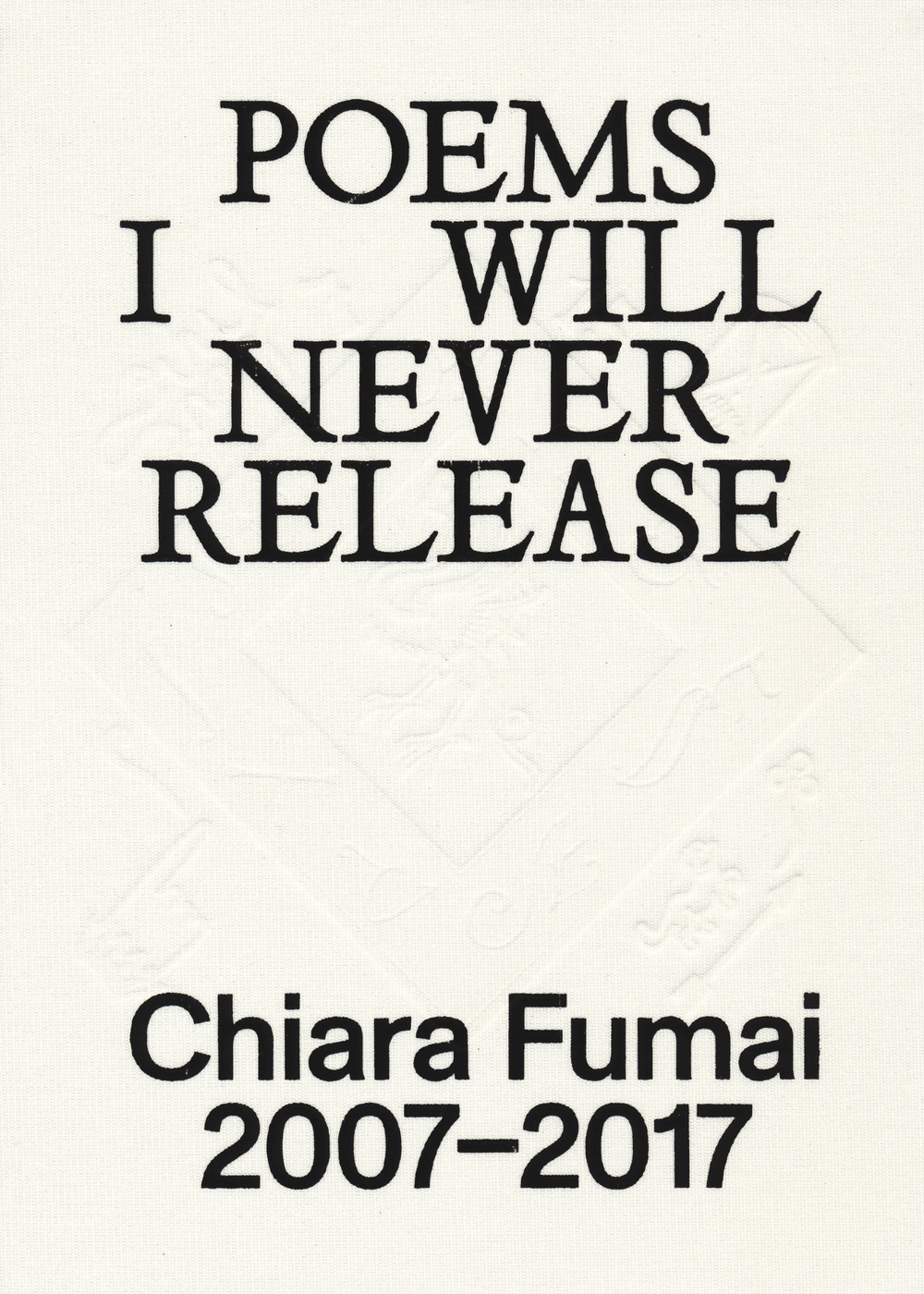 Chiara Fumai. Poems I will never release. Ediz. italiana e inglese