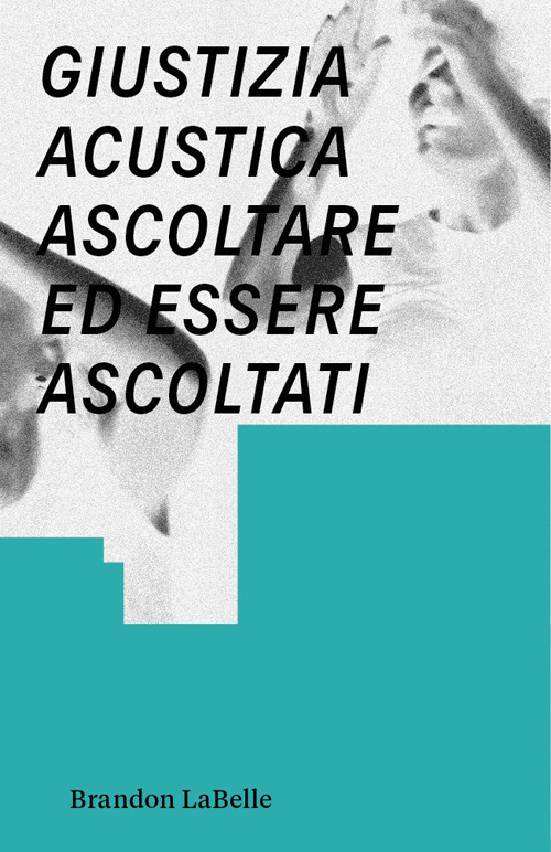 Giustizia acustica. Ascoltare ed essere ascoltati