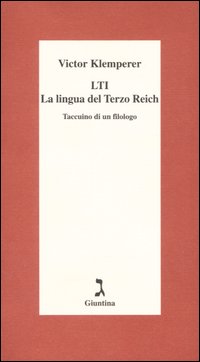 LTI. La lingua del Terzo Reich. Taccuino di un filologo