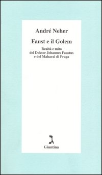 Faust e il Golem. Realtà e mito del Doktor Johannes Faustus e del Maharal di Praga