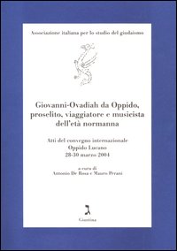 Giovanni-Ovadiah da Oppido, proselito, viaggiatore e musicista dell'età normanna. Atti del convegno internazionale (Oppido Lucano, 2004). Ediz. italiana e inglese