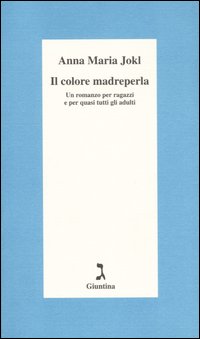 Il colore madreperla. Un romanzo per ragazzi e per quasi tutti gli adulti