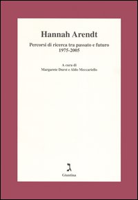 Hannah Arendt. Percorsi di ricerca tra passato e futuro 1975-2005