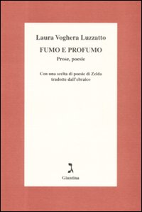 Fumo e profumo. Prose, poesie. Con una scelta di poesie di Zelda tradotte dall'ebraico