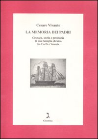 La memoria dei padri. Cronaca, storia e preistoria di una famiglia ebraica tra Corfù e Venezia