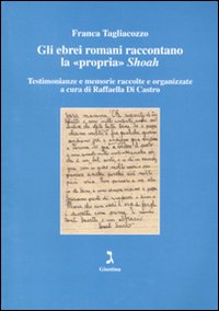 Gli ebrei romani raccontano la «propria» Shoah. Testimonianze e memorie raccolte e organizzate