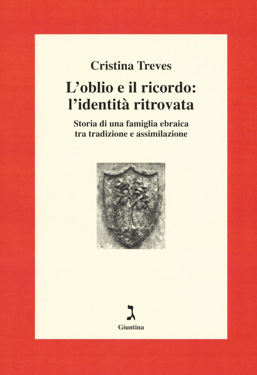 L'oblio e il ricordo: l'identità ritrovata. Storia di una famiglia ebraica tra tradizione e assimilazione