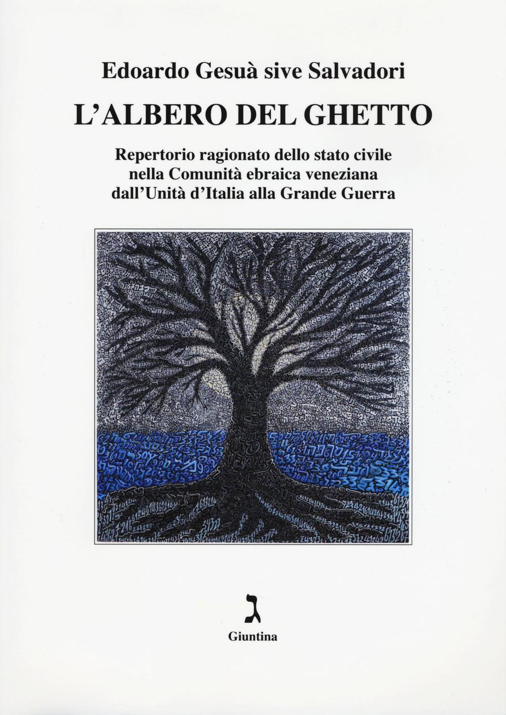 L'albero del ghetto. Repertorio ragionato dello stato civile nella Comunità ebraica veneziana dall'Unità d'Italia alla Grande Guerra