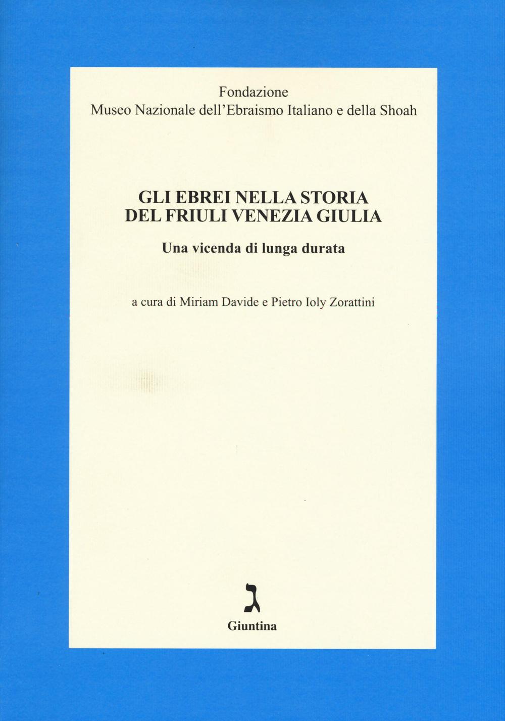 Gli ebrei nella storia del Friuli Venezia Giulia. Una vicenda di lunga durata