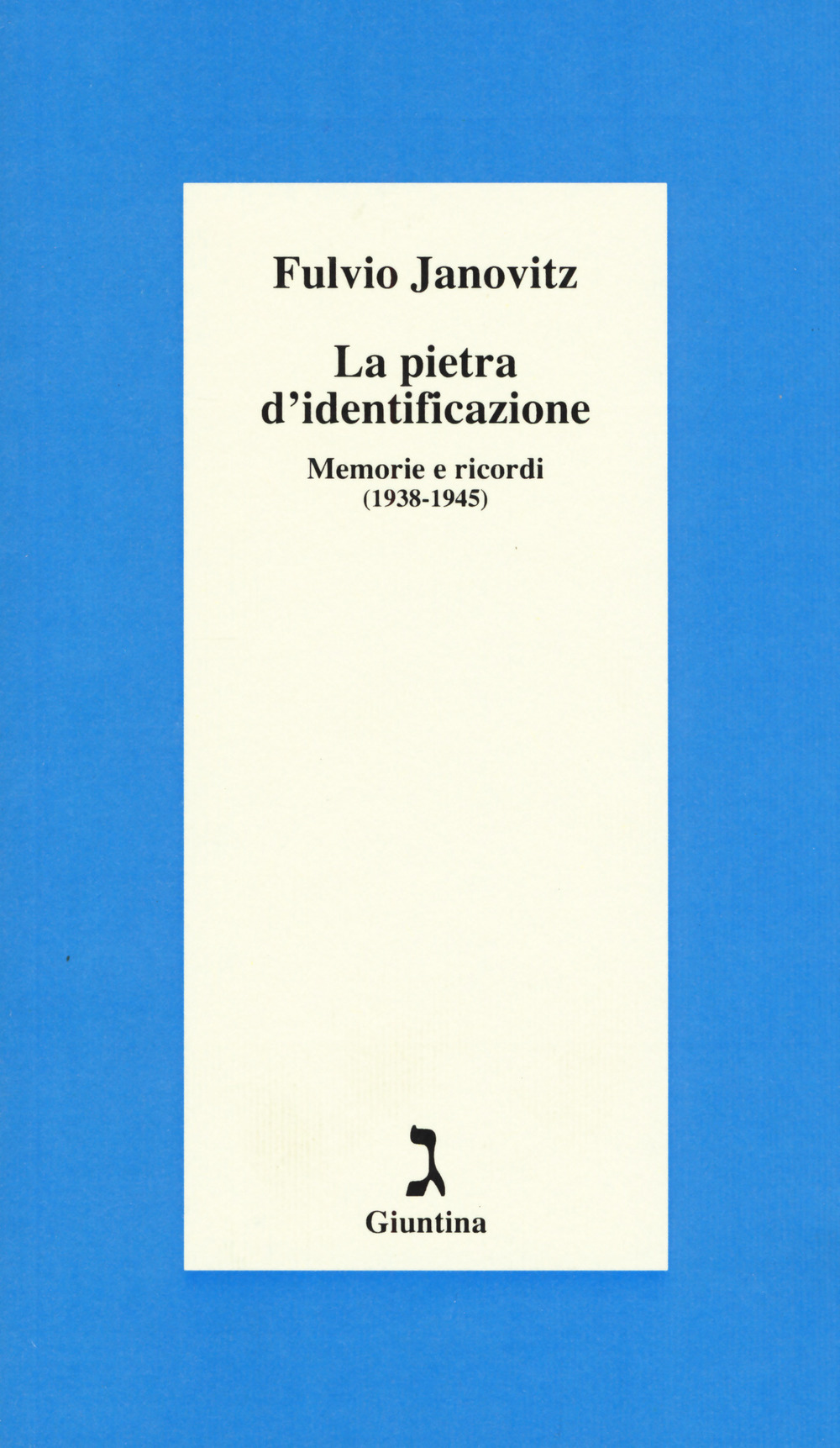 La pietra d'identificazione. Memorie e ricordi (1938-1945)