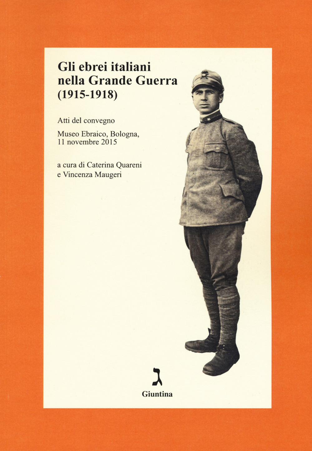 Gli ebrei italiani nella Grande Guerra /1915-1918). Atti del convegno (Museo Ebraico, Bologna, 11 novembre 2015)