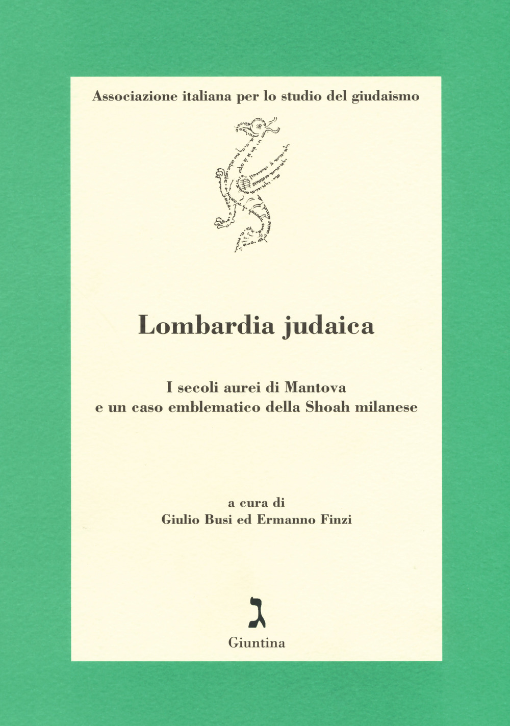 Lombardia judaica. I secoli aurei di Mantova e un caso emblematico della Shoah milanese