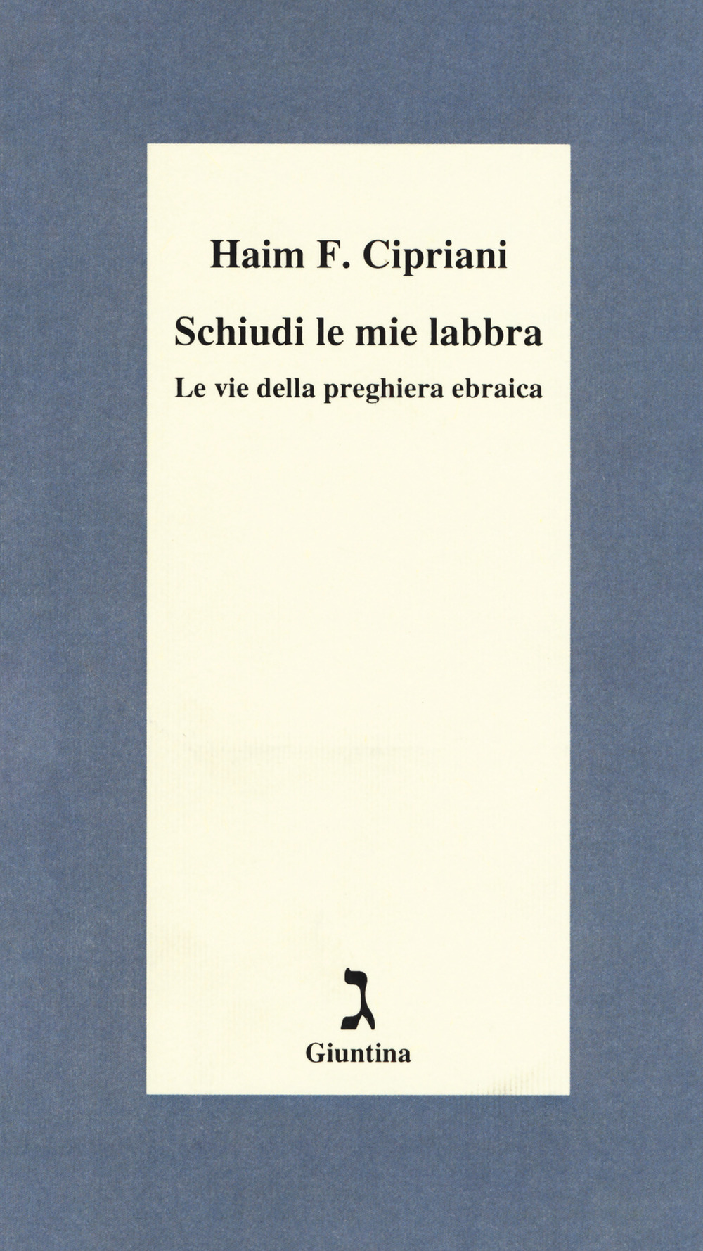 Schiudi le mie labbra. Le vie della preghiera ebraica