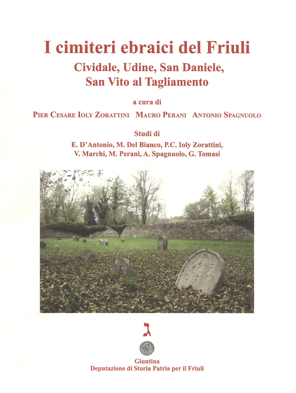 I cimiteri ebraici del Friuli. Cividale, Udine, San Daniele, San Vito al Tagliamento. Ediz. illustrata