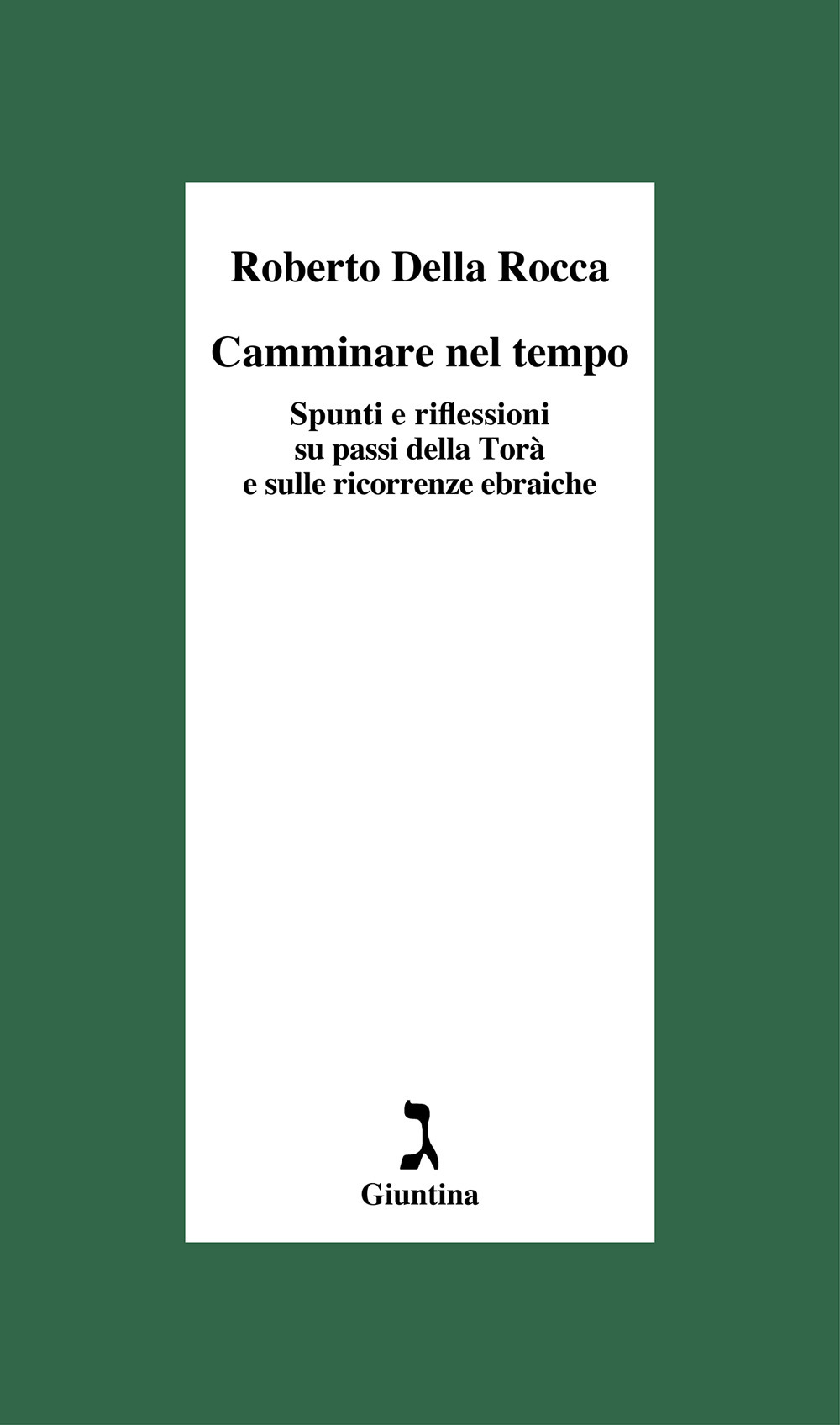 Camminare nel tempo. Spunti e riflessioni su passi della Torà e sulle ricorrenze ebraiche