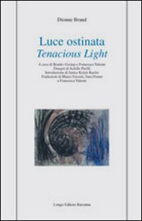 LUCE OSTINATA. TENACIOUS LIGHTENTE F. (CUR.) di BRAND DIONNE GORJUP B. (CUR.)