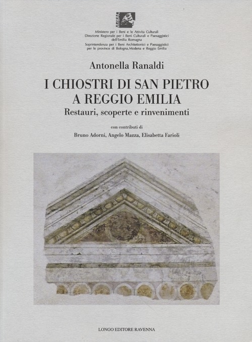 I chiostri di San Pietro a Reggio Emilia. Restauri, scoperte e rinvenimenti. Ediz. illustrata