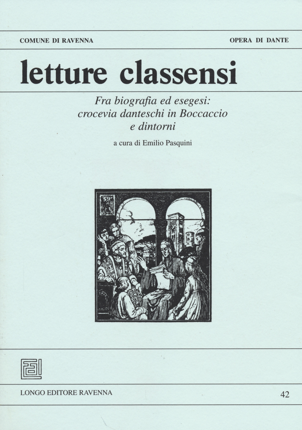 Letture classensi. Vol. 42: Fra biografia ed esegesi: crocevia danteschi in Boccaccio e dintorni