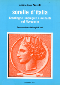 Sorelle d'Italia. Casalinghe, impiegate e militanti nel Novecento