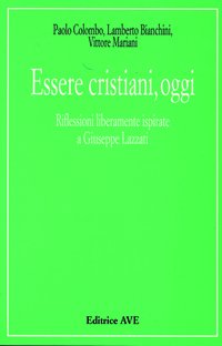 Essere cristiani, oggi. Riflessioni liberamente ispirate a Giuseppe Lazzati