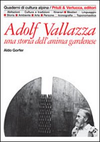 Adolf Vallazza. Una storia dell'anima gardenese